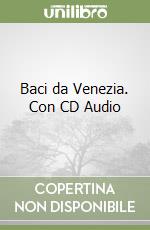 Baci da Venezia. Con CD Audio libro