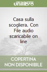 Casa sulla scogliera. Con File audio scaricabile on line libro