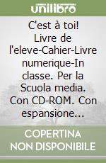 C'est à toi! Livre de l'eleve-Cahier-Livre numerique-In classe. Per la Scuola media. Con CD-ROM. Con espansione online libro