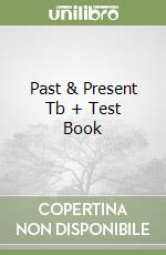 Past & Present Tb + Test Book libro