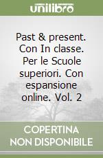 Past & present. Con In classe. Per le Scuole superiori. Con espansione online. Vol. 2 libro