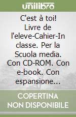 C'est à toi! Livre de l'eleve-Cahier-In classe. Per la Scuola media. Con CD-ROM. Con e-book. Con espansione online libro