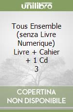 Tous Ensemble (senza Livre Numerique) Livre + Cahier + 1 Cd 3 libro