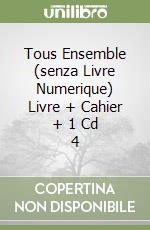 Tous Ensemble (senza Livre Numerique) Livre + Cahier + 1 Cd 4 libro