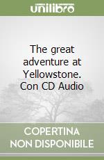 The great adventure at Yellowstone. Con CD Audio libro