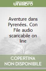 Aventure dans Pyrenées. Con File audio scaricabile on line libro