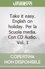 Take it easy. English on holiday. Per la Scuola media. Con CD Audio. Vol. 1 libro