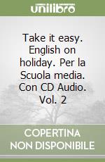 Take it easy. English on holiday. Per la Scuola media. Con CD Audio. Vol. 2 libro