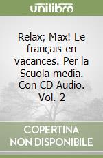 Relax; Max! Le français en vacances. Per la Scuola media. Con CD Audio. Vol. 2 libro