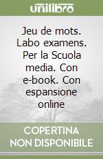 Jeu de mots. Labo examens. Per la Scuola media. Con e-book. Con espansione online libro