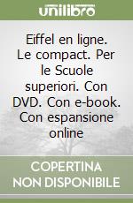 Eiffel en ligne. Le compact. Per le Scuole superiori. Con DVD. Con e-book. Con espansione online libro