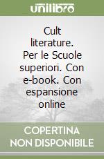 Cult literature. Per le Scuole superiori. Con e-book. Con espansione online libro