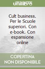 Cult business. Per le Scuole superiori. Con e-book. Con espansione online libro