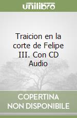 Traicion en la corte de Felipe III. Con CD Audio libro