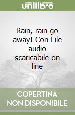 Rain, rain go away! Con File audio scaricabile on line libro