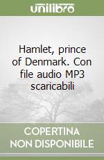 Hamlet, prince of Denmark. Con file audio MP3 scaricabili libro