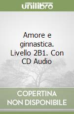 Amore e ginnastica. Livello 2B1. Con CD Audio