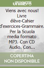 Viens avec nous! Livre élève-Cahier d'exercices-Grammaire. Per la Scuola media formato MP3. Con CD Audio. Con DVD-ROM. Con e-book. Con espansione online. Vol. 1 libro