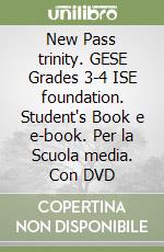 New Pass trinity. GESE Grades 3-4 ISE foundation. Student's Book e e-book. Per la Scuola media. Con DVD libro