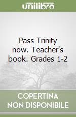 Pass Trinity now. Teacher's book. Grades 1-2