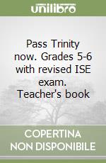 Pass Trinity now. Grades 5-6 with revised ISE exam. Teacher's book libro