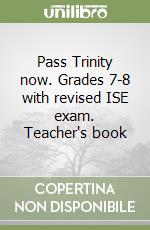 Pass Trinity now. Grades 7-8 with revised ISE exam. Teacher's book libro