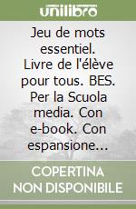 Jeu de mots essentiel. Livre de l'élève pour tous. BES. Per la Scuola media. Con e-book. Con espansione online libro