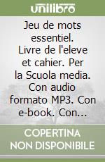 Jeu de mots essentiel. Livre de l'eleve et cahier. Per la Scuola media. Con audio formato MP3. Con e-book. Con espansione online. Con 2 libri: Grammaire pour tous-Jeu de cartes. Con DVD-ROM libro