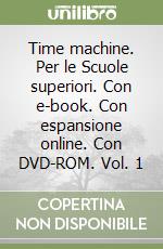 Time machine. Per le Scuole superiori. Con e-book. Con espansione online. Con DVD-ROM. Vol. 1 libro usato