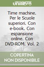 Time machine. Per le Scuole superiori. Con e-book. Con espansione online. Con DVD-ROM. Vol. 2 libro