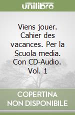 Viens jouer. Cahier des vacances. Per la Scuola media. Con CD-Audio. Vol. 1 libro