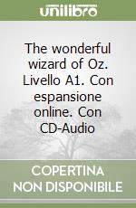 The wonderful wizard of Oz. Livello A1. Con espansione online. Con CD-Audio libro