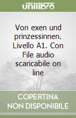 Von exen und prinzessinnen. Livello A1. Con File audio scaricabile on line libro