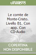 Le comte de Monte-Cristo. Livello B1. Con app. Con CD-Audio libro