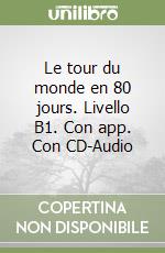 Le tour du monde en 80 jours. Livello B1. Con app. Con CD-Audio libro