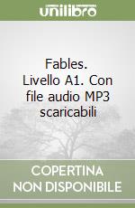 Fables. Livello A1. Con file audio MP3 scaricabili libro