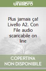 Plus jamais ça! Livello A2. Con File audio scaricabile on line libro