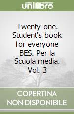 Twenty-one. Student's book for everyone BES. Per la Scuola media. Vol. 3 libro