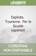 Exploits. Tourisme. Per le Scuole superiori libro