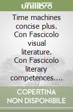 Time machines concise plus. Con Fascicolo visual literature. Con Fascicolo literary competences. Per le Scuole superiori. Con ebook. Con espansione online. Con DVD-ROM libro usato