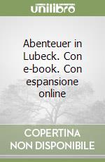 Abenteuer in Lubeck. Con e-book. Con espansione online libro