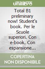 Total B1 preliminary now! Student's book. Per le Scuole superiori. Con e-book. Con espansione online. Con Libro: Vocabulary maximizer. Con CD-ROM