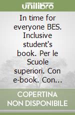 In time for everyone BES. Inclusive student's book. Per le Scuole superiori. Con e-book. Con espansione online libro