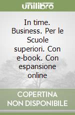 In time. Business. Per le Scuole superiori. Con e-book. Con espansione online libro