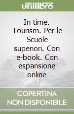 In time. Tourism. Per le Scuole superiori. Con e-book. Con espansione online libro