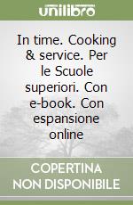 In time. Cooking & service. Per le Scuole superiori. Con e-book. Con espansione online libro