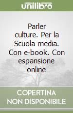 Parler culture. Per la Scuola media. Con e-book. Con espansione online libro usato