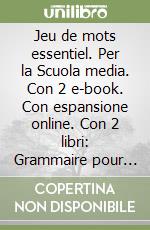 Jeu de mots essentiel. Per la Scuola media. Con 2 e-book. Con espansione online. Con 2 libri: Grammaire pour tous-Nuovo esame di stato libro