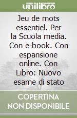 Jeu de mots essentiel. Per la Scuola media. Con e-book. Con espansione online. Con Libro: Nuovo esame di stato libro