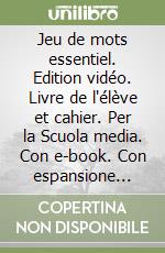 Jeu de mots essentiel. Edition vidéo. Livre de l'élève et cahier. Per la Scuola media. Con e-book. Con espansione online. Con 2 libri: Jeu de cartes-Esame di Stato. Con CD-Audio: CD Audio formato MP3. Con DVD-ROM libro